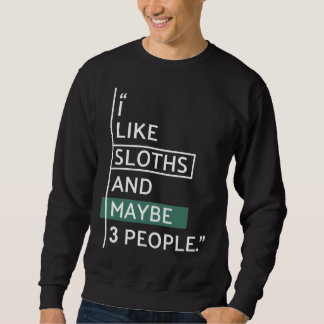 I Like Sloths And Maybe 3 People Sweatshirt