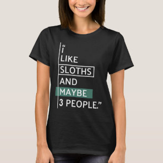 I Like Sloths And Maybe 3 People T-Shirt