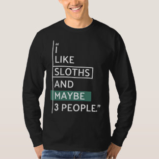 I Like Sloths And Maybe 3 People T-Shirt