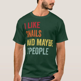 I Like Snails Maybe 3 People T-Shirt
