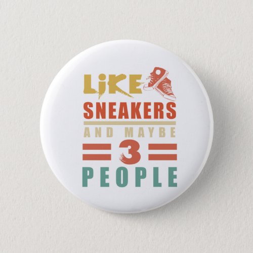 I Like Sneakers And Maybe 3 People funny sneakers Button