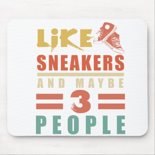 I Like Sneakers And Maybe 3 People funny sneakers Mouse Pad