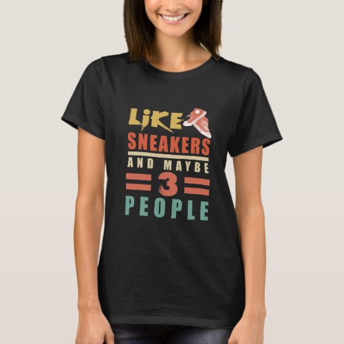 I Like Sneakers And Maybe 3 People funny sneakers T_Shirt
