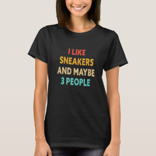I Like Sneakers And Maybe 3 People Trainers T-Shirt