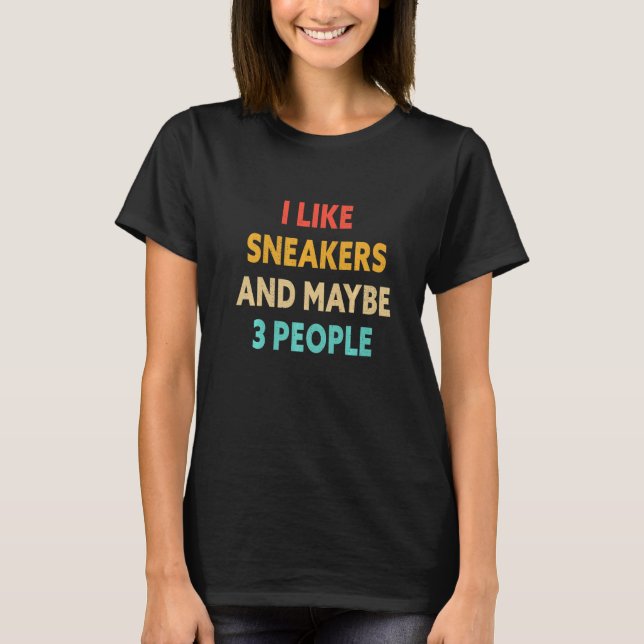 I Like Sneakers And Maybe 3 People   Trainers T-Shirt (Front)