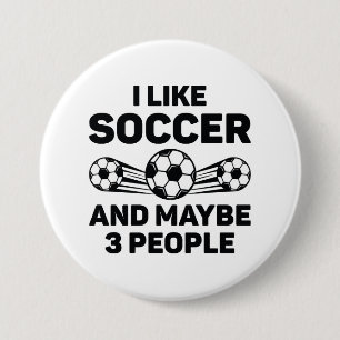 I Like Soccer And Maybe 3 People Button