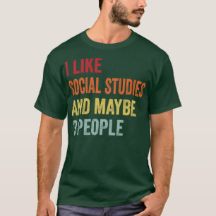 I Like Social studies Maybe 3 People T-Shirt