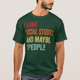 I Like Social studies Maybe 3 People T-Shirt