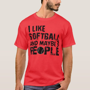 I Like Softball And Maybe 3 People Funny Softball  T-Shirt