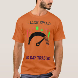 I like speed and day trading T-Shirt
