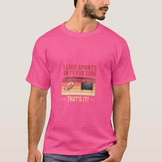 I Like Sports On Tv For Sure - Sports On Tv T-Shirt