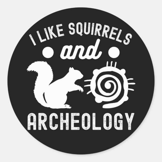 I Like squirrels and Archeology, Archaeology Lover Classic Round Sticker (Front)