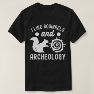 I Like squirrels and Archeology, Archaeology Lover T-Shirt