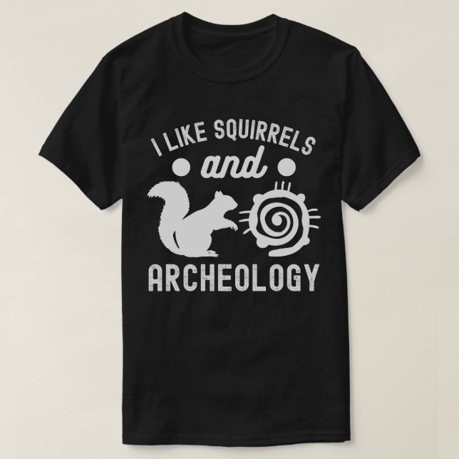 I Like squirrels and Archeology, Archaeology Lover T-Shirt (Design Front)