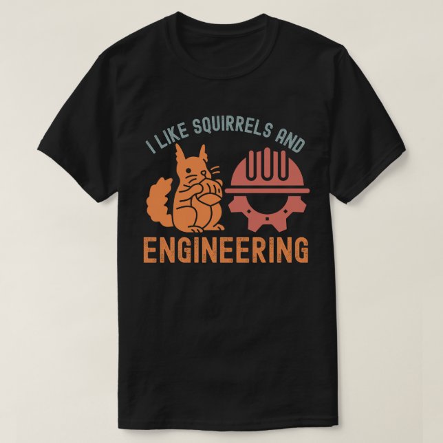 I Like Squirrels and Engineering T-Shirt (Design Front)