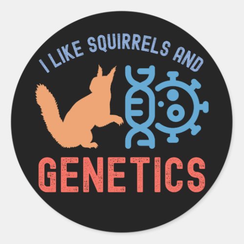 I Like Squirrels and Genetics Genetics Quotes Classic Round Sticker