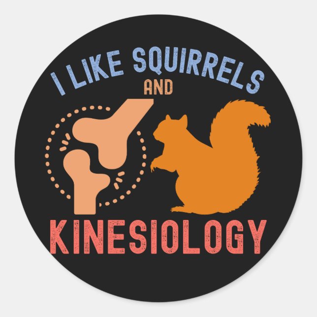 I Like Squirrels and Kinesiology Classic Round Sticker (Front)