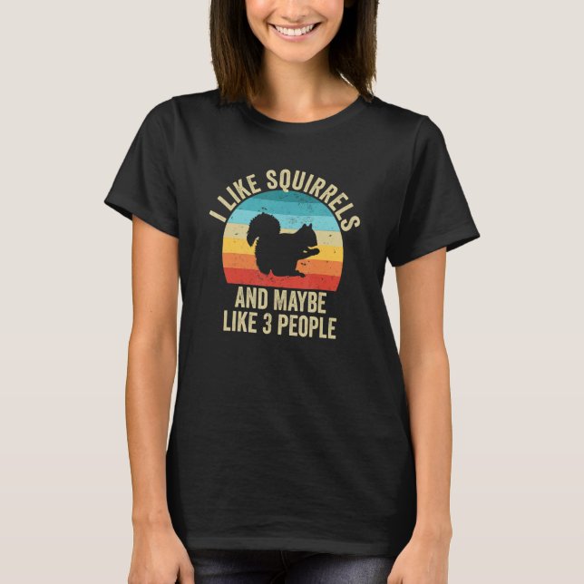 I Like Squirrels And Maybe Like 3 People T-Shirt (Front)