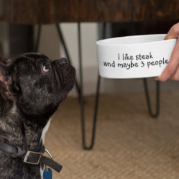 I like Steak Funny Humor Pet Bowl