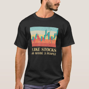 I Like Stocks And Maybe 3 People Stockbroker Stock T-Shirt