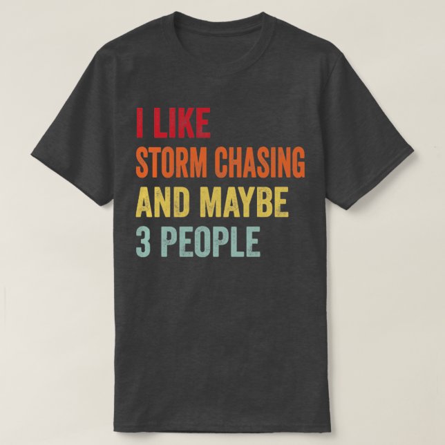 I Like Storm Chasing Maybe 3 People Storm Chasing  T-Shirt (Design Front)