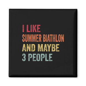 I Like Summer Biathlon And Maybe 3 People Summer B Magnet