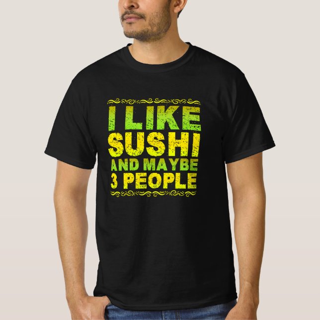 i like sushi and maybe 3 people T-Shirt (Front)