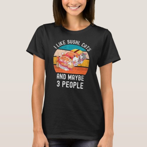 I Like Sushi Cats And Maybe 3 People Vintage Retro T_Shirt