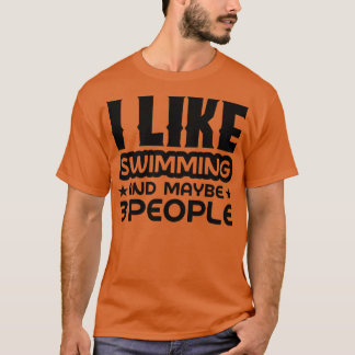 I like swimming and maybe 3 people T-Shirt