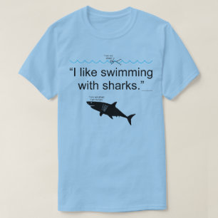 I Like Swimming With Sharks T-Shirt