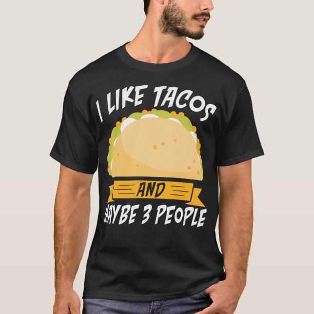 I like Tacos and maybe 3 People Mexican food love  T-Shirt (Front)