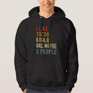 I Like Tacos Koala And Maybe 3 People  Animal Hoodie
