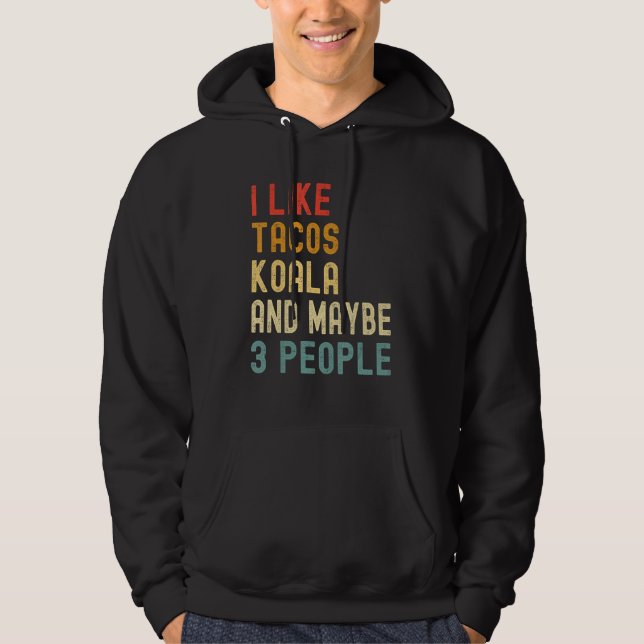I Like Tacos Koala And Maybe 3 People  Animal Hoodie (Front)