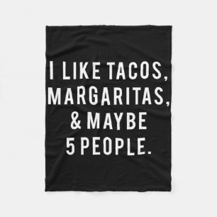 I Like Tacos Margaritas And Like 5 People Tuesday Fleece Blanket