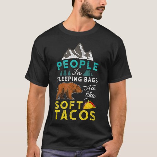 I Like Tacos People In Sleeping Bags Are Like Soft T_Shirt