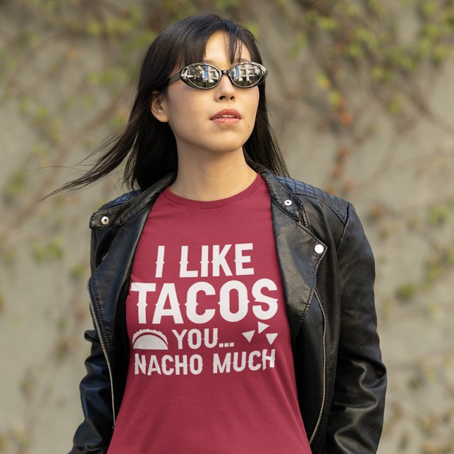 I Like Tacos You Nacho Much T-Shirt (Creator Uploaded)