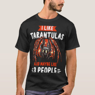 I Like Tarantula & Maybe 3 People Animal Tarantula T-Shirt