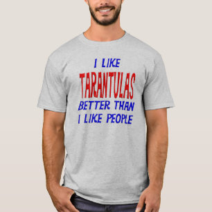 I Like Tarantulas Better Than I Like People T-shir T-Shirt