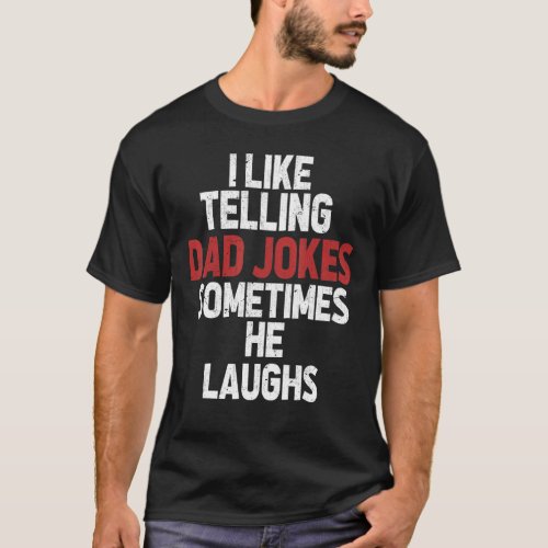 I Like Telling Dad Jokes Sometimes He Laughs Funny T_Shirt