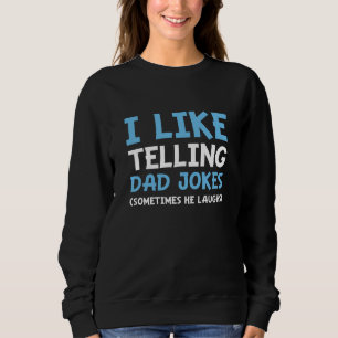 I Like Telling Dad Jokes Sweatshirt
