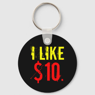 “I Like Ten Dollars” Keychain