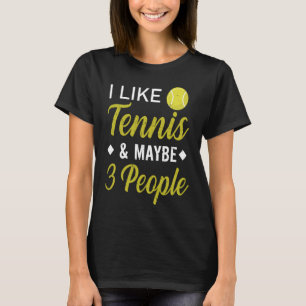I Like Tennis And Maybe 3 People Funny Tennis T-Shirt