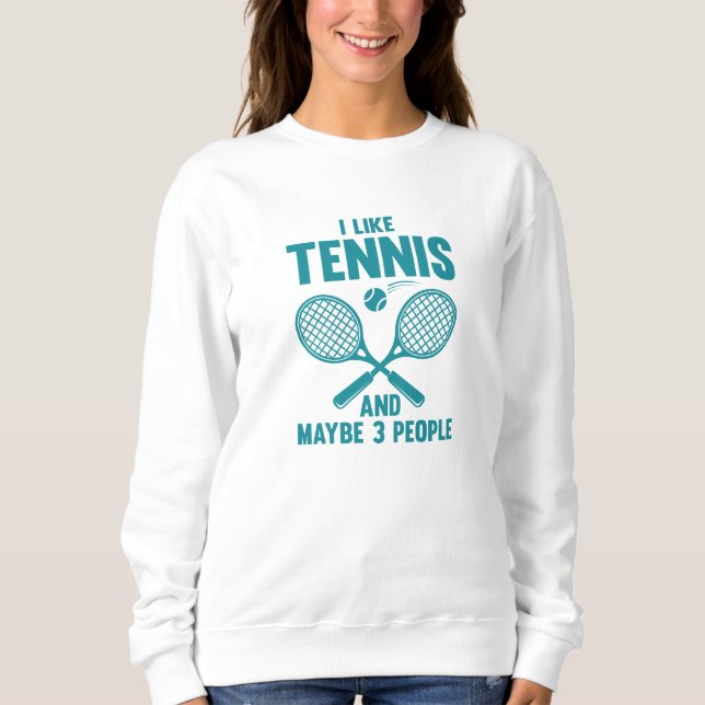 I Like Tennis And Maybe 3 People Sweatshirt (Front)