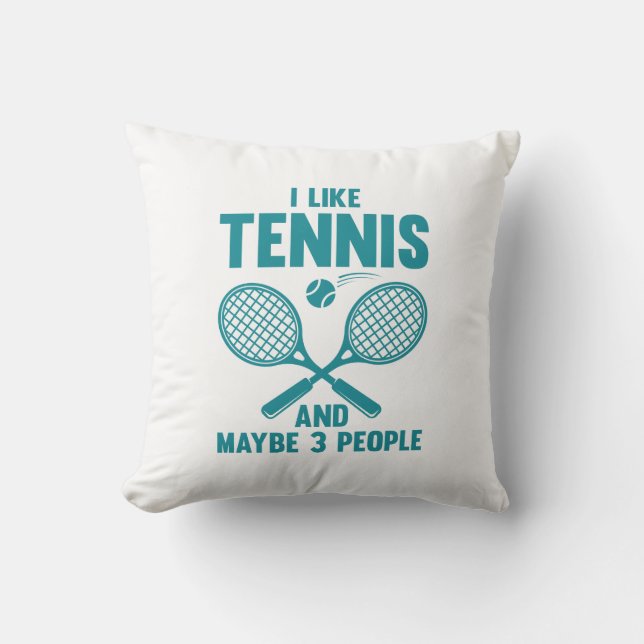 I Like Tennis And Maybe 3 People Throw Pillow (Front)