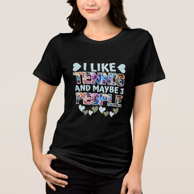 i like tennis and maybe 3 people Tri-Blend shirt (Front)