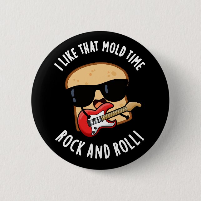 I Like That Mold Time Rock And Roll Dark BG Button (Front)