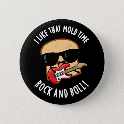 I Like That Mold Time Rock And Roll Dark BG Button