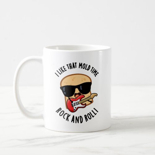 I Like That Mold Time Rock And Roll Funny Bread Pu Coffee Mug