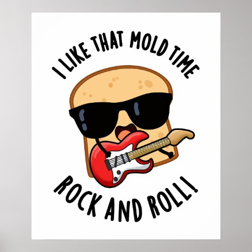 I Like That Mold Time Rock And Roll Funny Bread Pu Poster