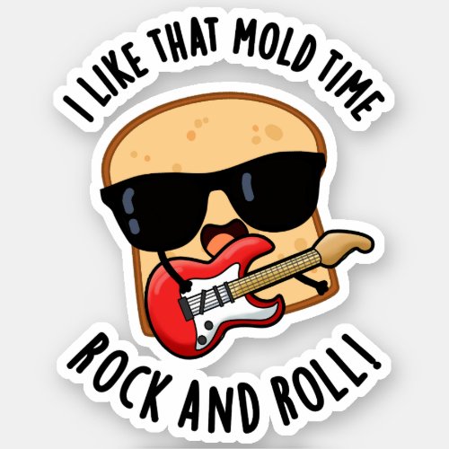 I Like That Mold Time Rock And Roll Funny Bread Pu Sticker